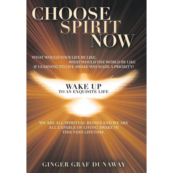 Choose Spirit Now: Wake Up to an Exquisite Life (Hardcover)