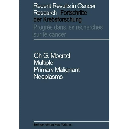 Recent Results in Cancer Research Multiple Primary Malignant Neoplasms: Their Incidence and Significance Book 7 (Paperback)