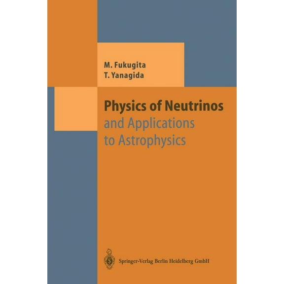 Theoretical and Mathematical Physics Physics of Neutrinos: And Application to Astrophysics, (Paperback)