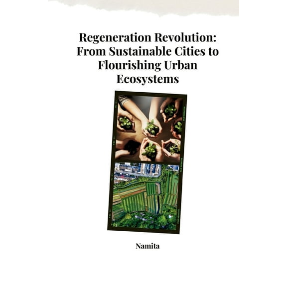 Regeneration Revolution: From Sustainable Cities to Flourishing Urban Ecosystems, (Paperback)