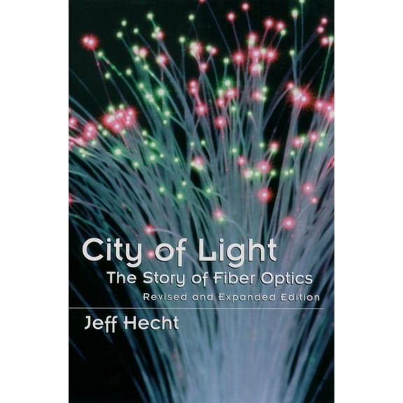 Sloan Technology City of Light: The Story of Fiber Optics, (Paperback)