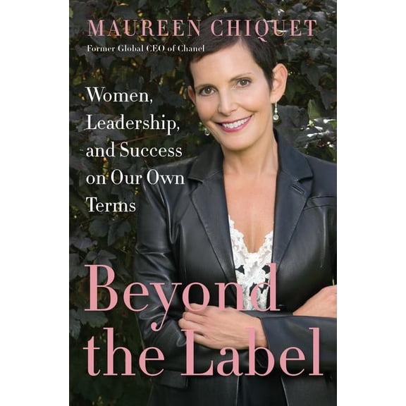 Beyond the Label : Women, Leadership, and Success on Our Own Terms (Hardcover)