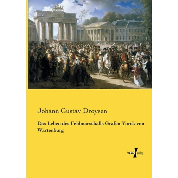 Das Leben des Feldmarschalls Grafen Yorck von Wartenburg, (Paperback)