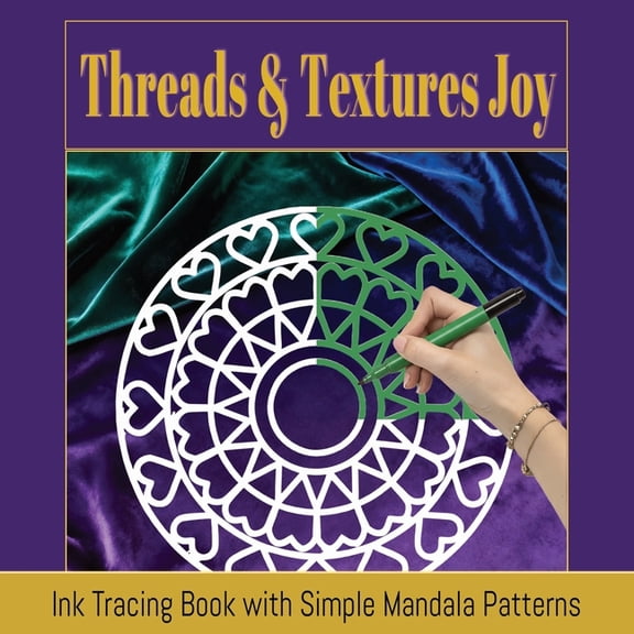 Mindful Patterns Ink Tracing Collection Threads & Textures Joy: Easy Ink Tracing for Relaxation with Simple Mandala Patterns for Adults, (Paperback)