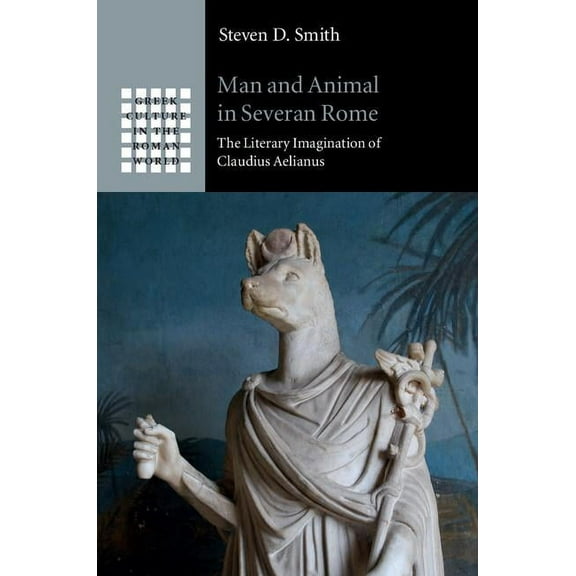 Greek Culture in the Roman World Man and Animal in Severan Rome, (Hardcover)