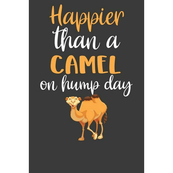 Happier Than A Camel On Hump Day: Desert Dromedary Animal Lover Gift (Paperback)