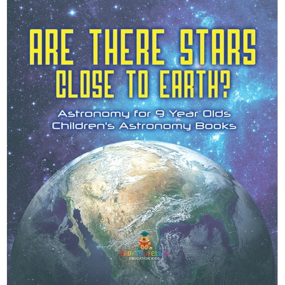 Are There Stars Close To Earth? Astronomy for 9 Year Olds Children's Astronomy Books, (Hardcover)