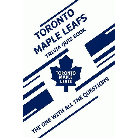 Toronto Maple Leafs Trivia Quiz Book: The One With All The Questions (Paperback)