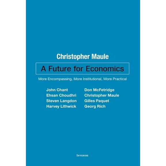 Invenire A Future for Economics: More Encompassing, More Institutional, More Practical, (Paperback)