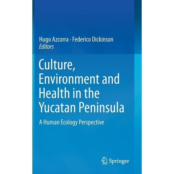 Culture, Environment and Health in the Yucatan Peninsula: A Human Ecology Perspective, (Hardcover)