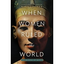 When Women Ruled the World: Six Queens of Egypt, (Hardcover)