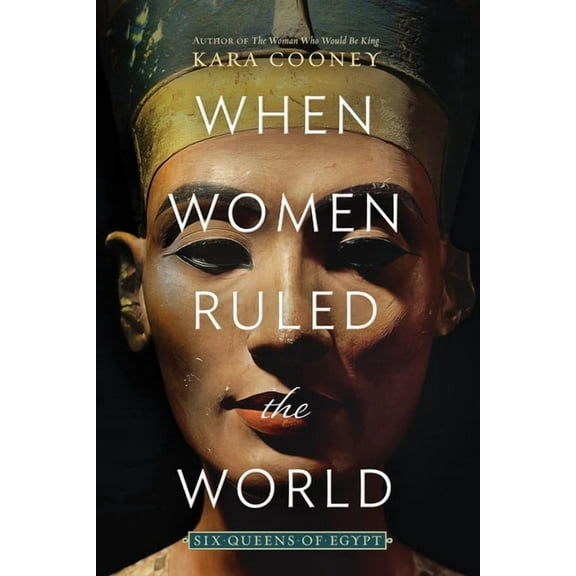 When Women Ruled the World: Six Queens of Egypt, (Hardcover)