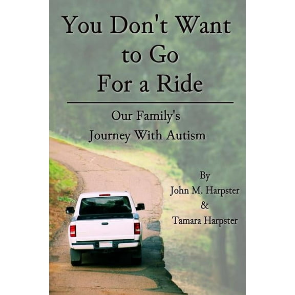 "You Don't Want to Go For a Ride": Our Family's Journey with Autism, (Paperback)