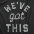 thumbnail image 2 of Mens We've Got This T Shirt Funny Motivational Uplifting Tee Graphic Tees, 2 of 9