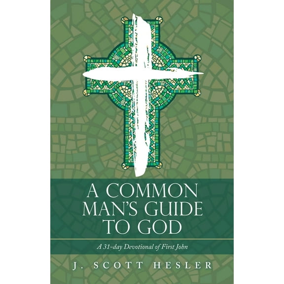 A Common Man's Guide to God: A 31-Day Devotional of First John, (Paperback)