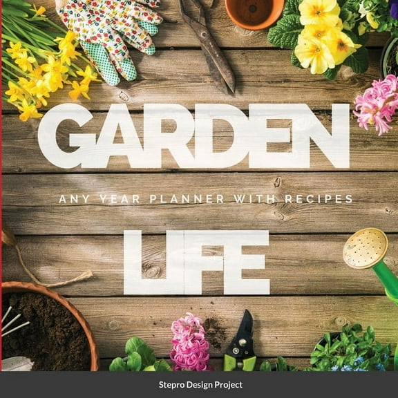 Garden Life: Any Year Planner with Recipes, (Paperback)