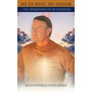 My Ex-Wife, My Savior : The Awakening of an Egoholic (Paperback)