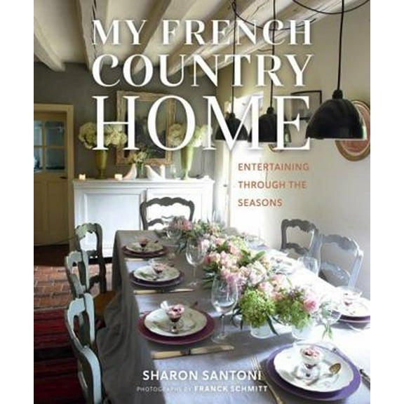 Pre-Owned My French Country Home: Entertaining Through the Seasons (Hardcover) 1423642783 9781423642787