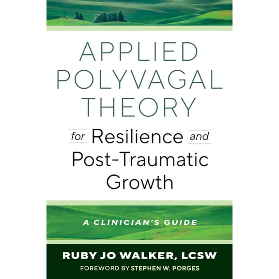 Applied Polyvagal Theory for Resilience and Post-Traumatic Growth: A Clinician's Guide, (Paperback)