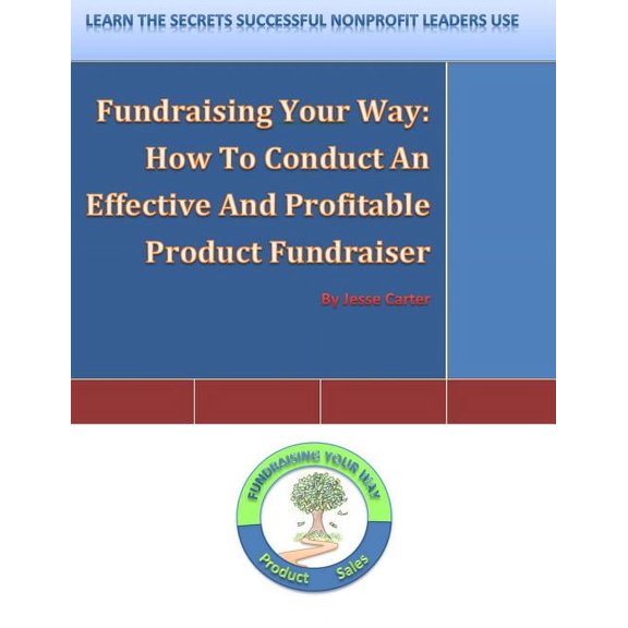 Fundraising Your Way: How To Conduct An Effective And Profitable Product Fundraiser, (Paperback)