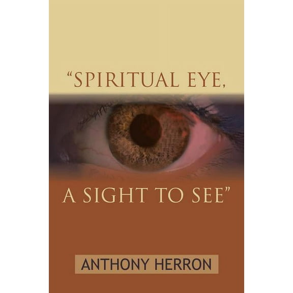 "Spiritual Eye, a Sight to See" (Paperback)