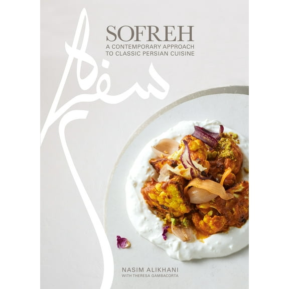 Sofreh: A Contemporary Approach to Classic Persian Cuisine: A Cookbook, (Hardcover)
