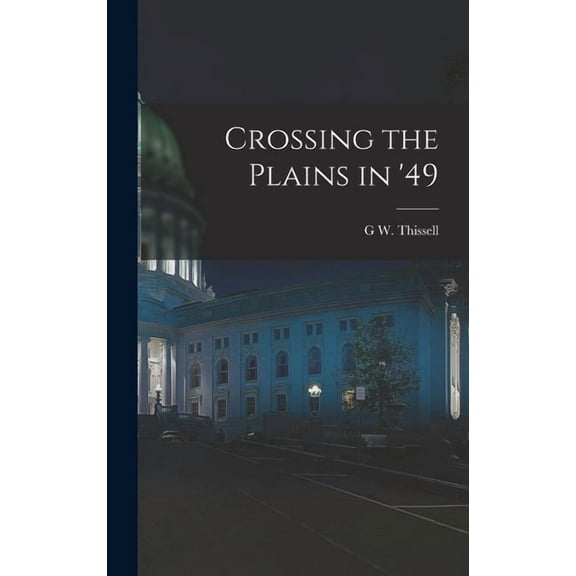 Crossing the Plains in '49, (Hardcover)