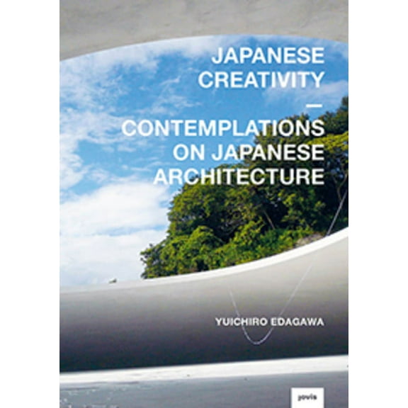 Japanese Creativity: Contemplations on Japanese Architecture, (Hardcover)