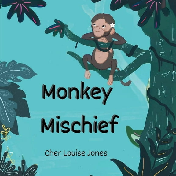 Monkey Mischief: Large Print Edition - Explore the deepest jungle in this rhyming tale of monkey mischief., (Paperback)