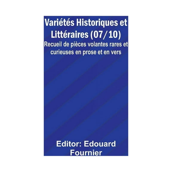 Variétés Historiques et Littéraires (07/10); Recueil de pièces volantes rares et curieuses en prose et en vers, (Paperback)