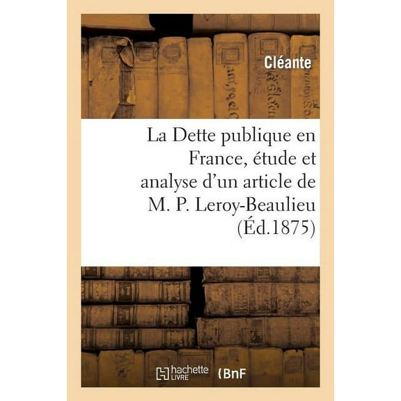 Sciences Sociales: La Dette Publique En France, Étude Et Analyse d'Un Article de M. P. Leroy-Beaulieu (Paperback)