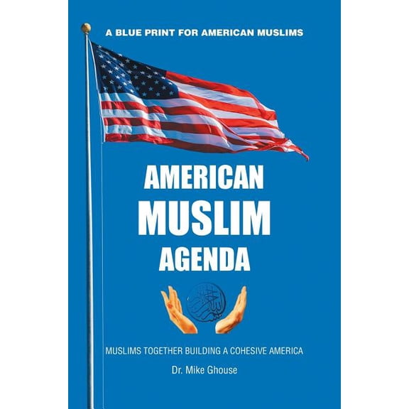 American Muslim Agenda : Muslims Together Building a Cohesive America