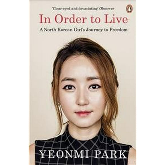 In Order To Live: A North Korean Girl's Journey to Freedom (Paperback) by Yeonmi Park