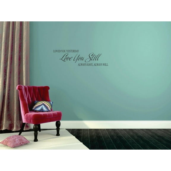 Loved You Yesterday Love You Still Vinyl Wall Decal for Home - Always Have Always Will Loved Cute Wall Décor Bedroom Living Room Entry - Removable High Tact - Size: 8 In x 20 In