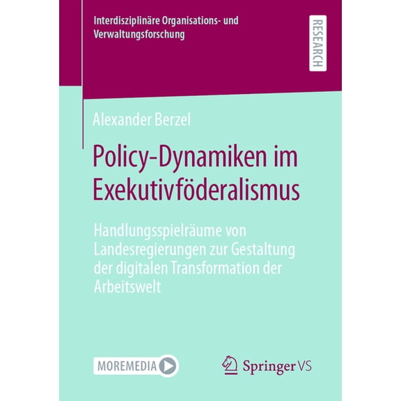 InterdisziplinÃ¤re Organisations- Und Ver Policy-Dynamiken Im ExekutivfÃ¶deralismus: HandlungsspielrÃ¤ume Von Landesregierungen Zur Gestaltung Der Digitalen Transfo, (Paperback)