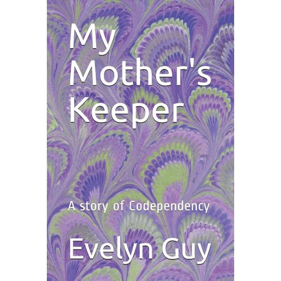 My Mother's Keeper : A story of Codependency (Paperback)