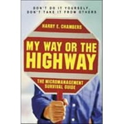 My Way or the Highway: The Micromanagement Survival Guide [Paperback - Used]