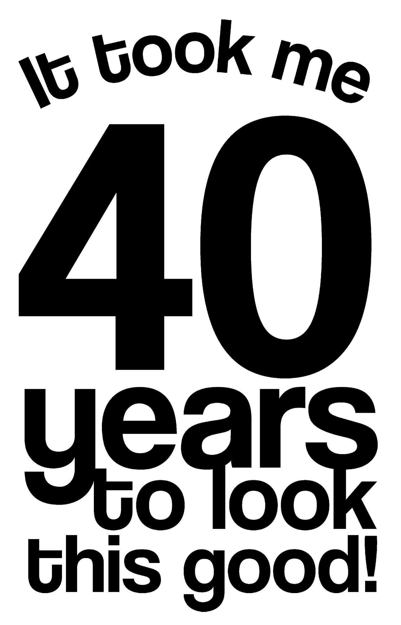 It Took Me 40 Years To Look This Good! Funny Birthday Age Wall Decals for  Walls Peel and Stick wall art murals Black Small 8 Inch 