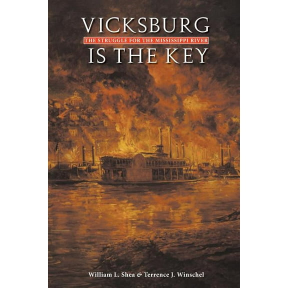 Great Campaigns of the Civil War Vicksburg Is the Key: The Struggle for the Mississippi River, (Paperback)