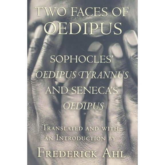 Two Faces of Oedipus: Sophocles' "oedipus Tyrannus" and Seneca's "oedipus", (Paperback)