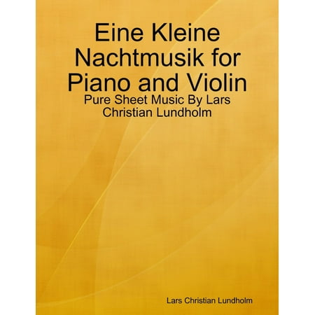 Eine Kleine Nachtmusik Sheet Music - Eine Kleine Nachtmusik for Piano and Violin - Pure Sheet Music By Lars Christian Lundholm - eBook