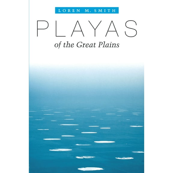 Peter T. Flawn Series in Natural Resourc Playas of the Great Plains, Book 03, (Paperback)