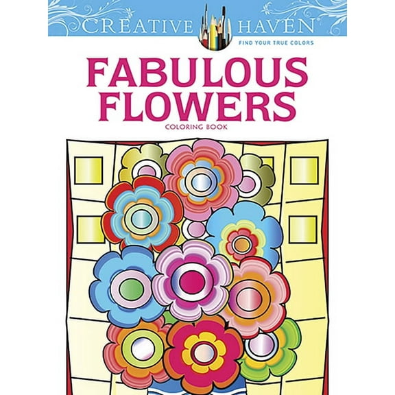 Adult Coloring Books: Flowers & Plants: Creative Haven Fabulous Flowers Coloring Book (Edition 1) (Paperback)