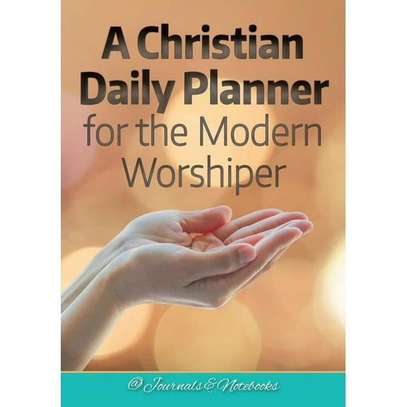A Christian Daily Planner for the Modern Worshiper, (Paperback)