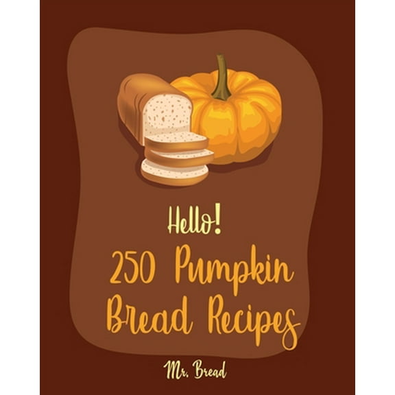Pre-Owned Hello! 250 Pumpkin Bread Recipes: Best Pumpkin Bread Cookbook Ever For Beginners [Loaf Recipes, Cranberry Cookbook, Gluten Free Muffin Cookbook, Pumpk (Paperback) 1702586502 9781702586504