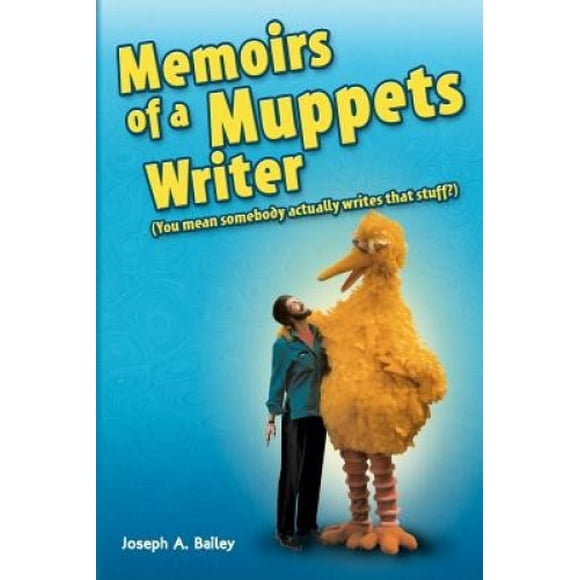Mémoires d'Un Écrivain de Muppets: (Vous Voulez Dire Que Quelqu'un Écrit Réellement Ce Genre de Choses?)