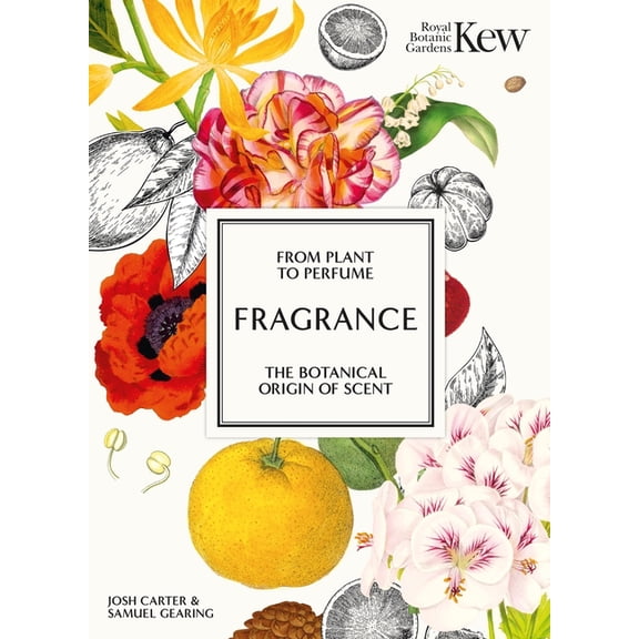 Royal Botanic Gardens, Kew Fragrance: From Plant to Perfume, the Botanical Origins of Scent, (Hardcover)