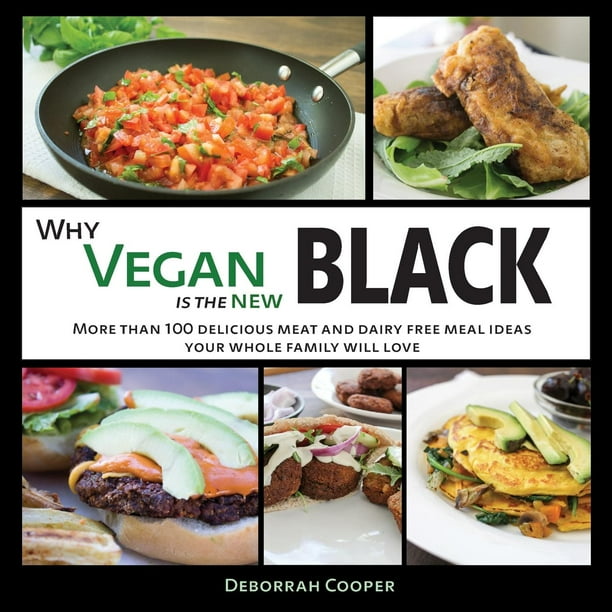 Why Vegan Is the New Black More Than 100 Delicious Meat and Dairy