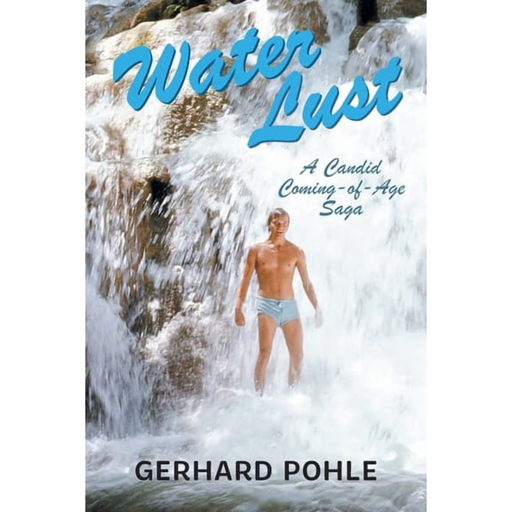Water Lust: A Candid Coming-of-Age Saga, (Paperback)