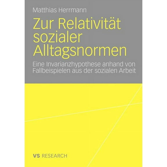 Zur Relativität Sozialer Alltagsnormen: Eine Invarianzhypothese Anhand Von Fallbeispielen Aus Der Sozialen Arbeit, (Paperback)